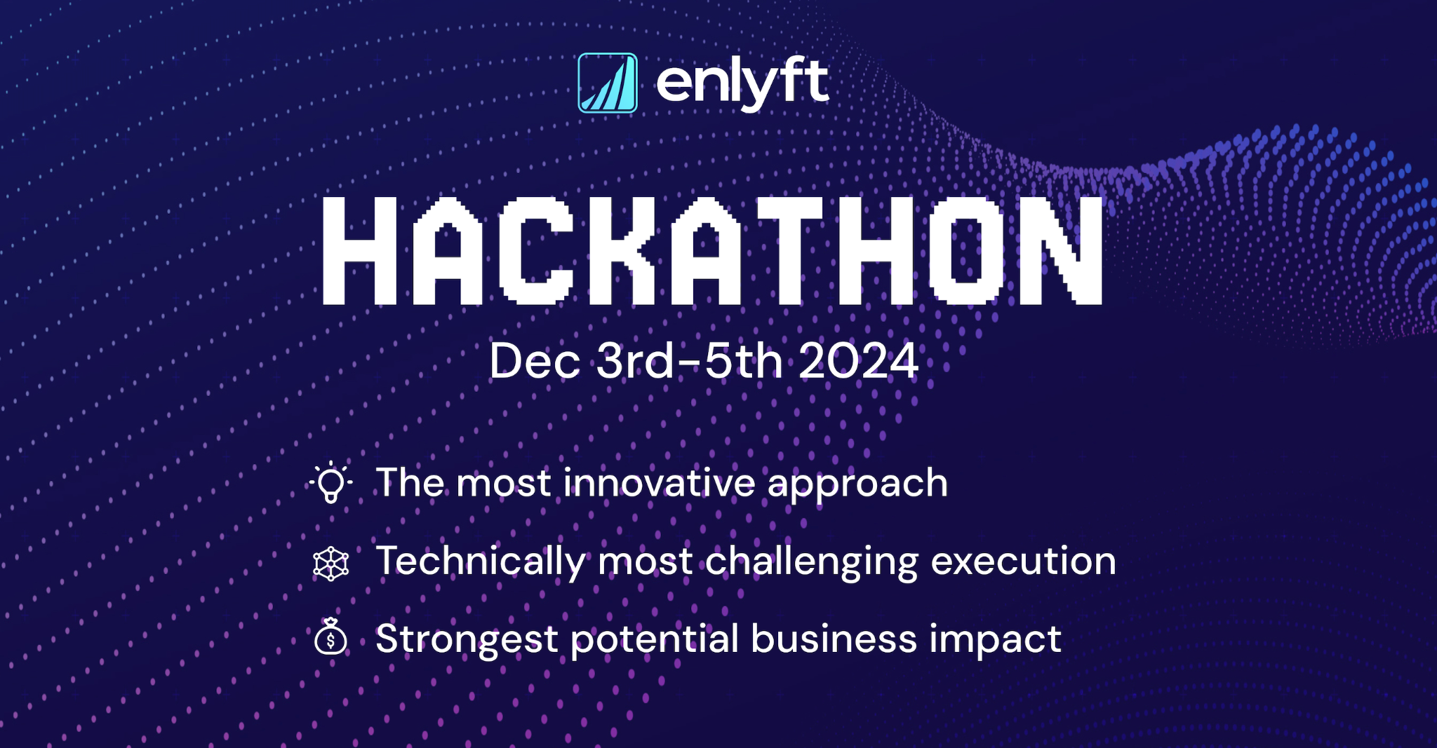Enlyft Hackathon Dec 3rd-5th 2024 featuring three key pillars: The most innovative approach, Technically most challenging execution, and Strongest potential business impact